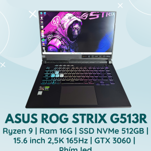 ASUS ROG STRIX G513R | RYZEN 9 | RAM 16G | SSD NVMe 512GB | 15.6 INCH 2,5K 165HZ | GTX 3060 | PHÍM LED