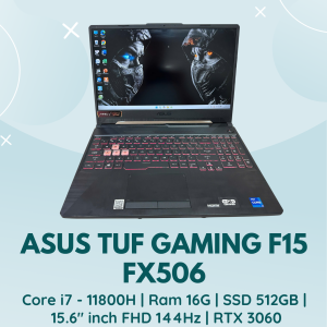 ASUS TUF FAMING F15 FX506 | CORE I7 - 11800H | RAM 16G | SSD NVMe 512GB | 15.6 INCH FHD 144HZ | CARD RỜI RTX 3060